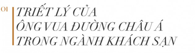 Ông chủ khách sạn Shangri-La kín tiếng: Tôi không xây lâu đài trong mơ với nhà vệ sinh dát vàng, nhân viên phải được chăm sóc đầu tiên - Ảnh 1.