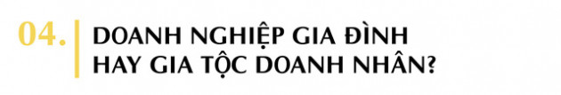 Phía sau tham vọng trở thành “gia tộc doanh nhân” trường tồn của các doanh nghiệp gia đình Việt Nam - Ảnh 9.