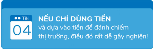 Phó TGĐ Tiki: Nếu chỉ dùng tiền và dựa vào tiền để đánh chiếm thị trường, điều đó rất dễ ‘gây nghiện’! - Ảnh 9.