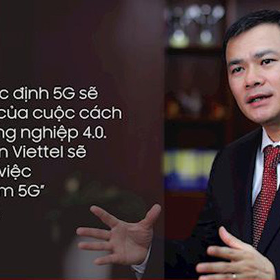 Sếp Viettel: "Chúng tôi sẽ cung cấp dịch vụ 5G trong quý 3/2019 tại Hà Nội và TP HCM"