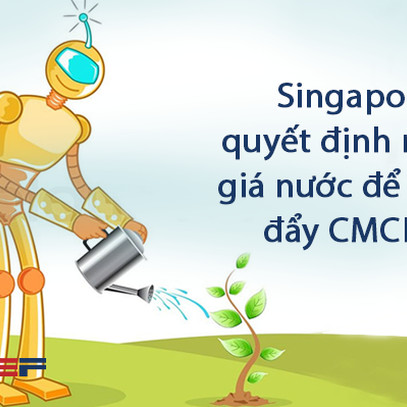 Singapore và câu chuyện nâng giá nước để thúc đẩy CMCN 4.0