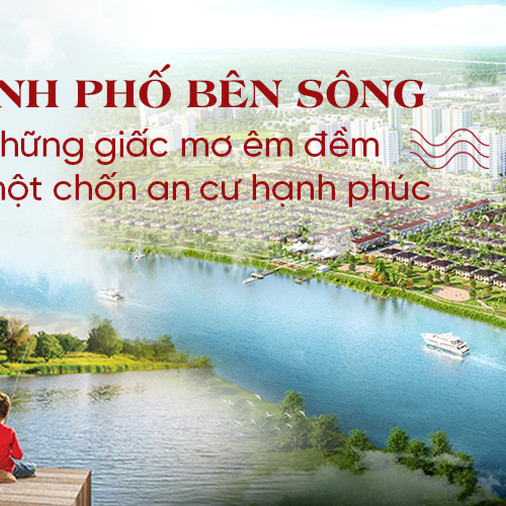 Thành phố bên sông và những giấc mơ êm đềm về một chốn an cư hạnh phúc