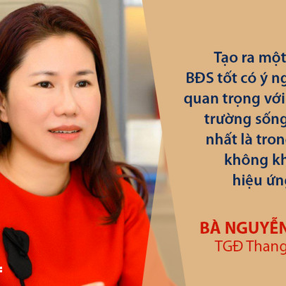 “Thay vì làm nhanh, ồ ạt tại sao không chọn cách làm chắc để có sản phẩm BĐS tạo tác động tốt với môi trường và xã hội”