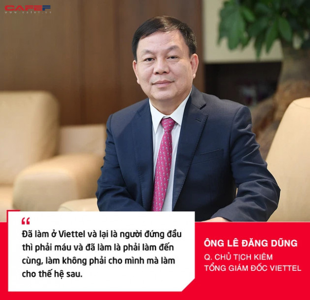 Thiếu tướng Lê Đăng Dũng: Ở Viettel, đã làm người đứng đầu thì phải làm đến cùng và không phải cho mình mà cho thế hệ sau này - Ảnh 2.