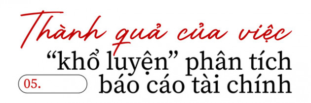 [Tiền đẻ ra tiền] 9x có tỷ suất lợi nhuận vượt trội thị trường và thành quả của việc khổ luyện phân tích báo cáo tài chính - Ảnh 8.