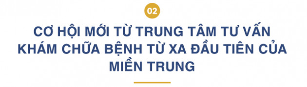 Trung tâm Tư vấn, Khám chữa bệnh từ xa đầu tiên của miền Trung và mục tiêu “4 không” của Thừa Thiên Huế - Ảnh 4.