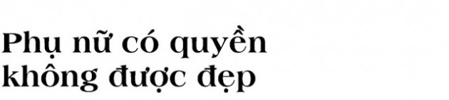 Trương Lý Hoàng Phi: Phụ nữ cũng được quyền không đẹp, “đầu bù tóc rối” đến không đẹp nổi - Ảnh 9.