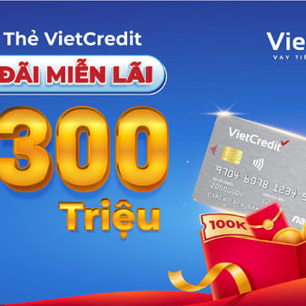 Mở thẻ VietCredit, ưu đãi miễn lãi, nhận thêm lì xì 300 triệu đồng