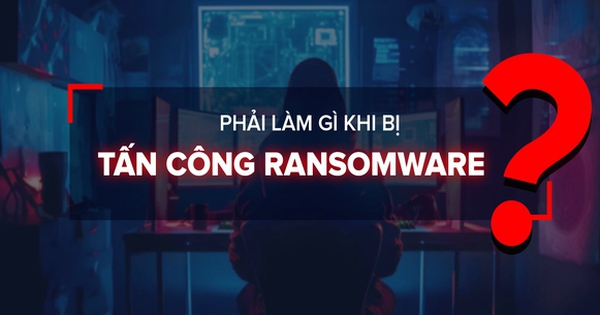 Phải làm gì khi bị Ransomware tấn công?