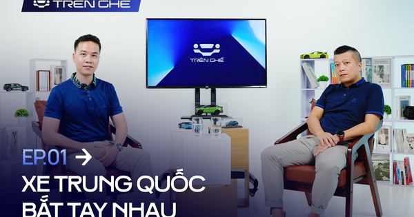 [Trên Ghế 01] Các hãng xe Trung Quốc bắt tay nhau để đấu phần còn lại tại Việt Nam: ‘Kịch bản trong mơ’