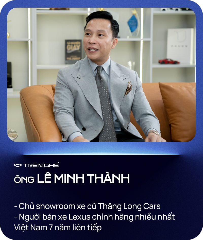 [Trên Ghế 13] Lê Minh Thành - Từ bỏ ‘ngôi vương’ bán Lexus nhiều nhất Việt Nam tới ‘quý ông’ chuyên lướt Lexus - Ảnh 1