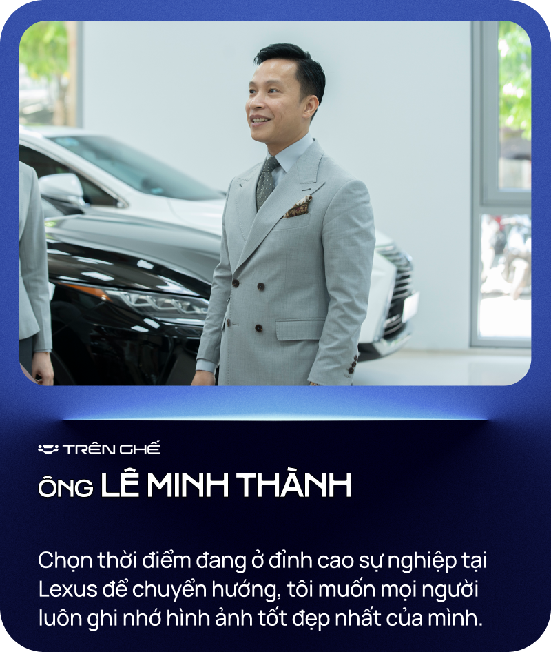 [Trên Ghế 13] Lê Minh Thành - Từ bỏ ‘ngôi vương’ bán Lexus nhiều nhất Việt Nam tới ‘quý ông’ chuyên lướt Lexus - Ảnh 2