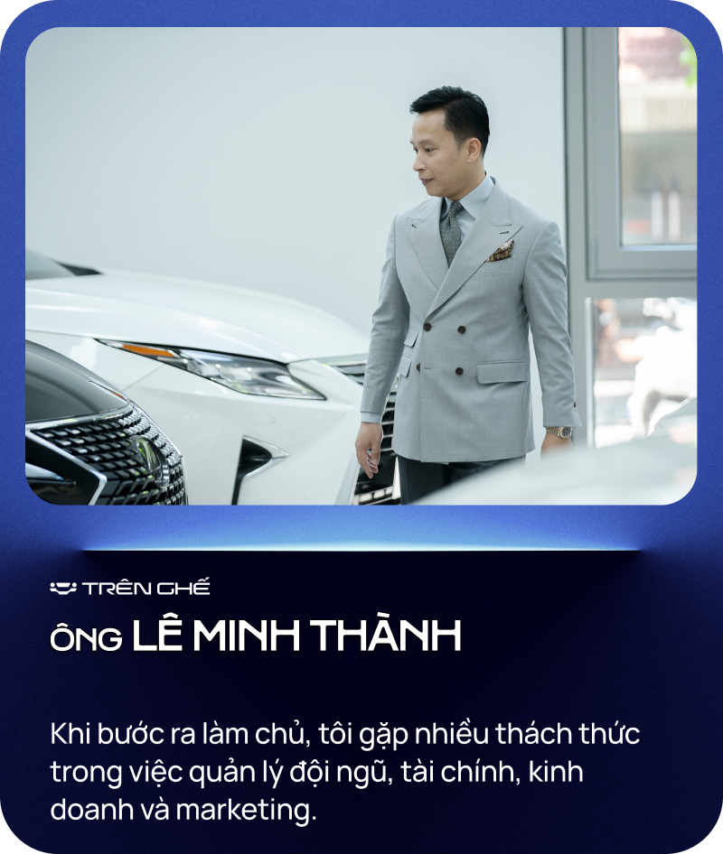 [Trên Ghế 13] Lê Minh Thành - Từ bỏ ‘ngôi vương’ bán Lexus nhiều nhất Việt Nam tới ‘quý ông’ chuyên lướt Lexus - Ảnh 4