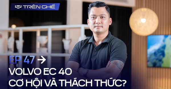 [Trên Ghế 47] ‘EC40 muốn thắng, Volvo Việt Nam cần cho khách hàng hiểu: Dùng xe điện không có trạm sạc công cộng là bình thường’