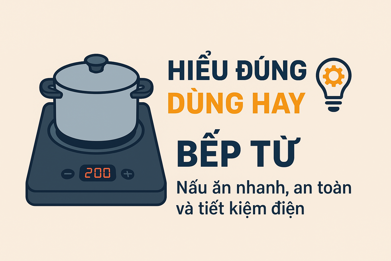 Nấu nhanh, an toàn và tiết kiệm điện bằng bếp từ nếu bạn 'hiểu đúng – dùng hay' - Ảnh 1