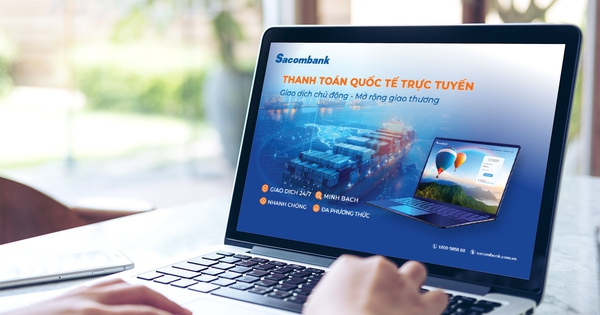 Sacombank tối ưu thanh toán quốc tế trực tuyến: Nhanh chóng - Minh bạch - Chính xác