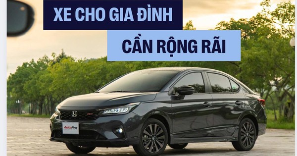 Xe cho gia đình dưới 600 triệu đồng: ‘Tôi chọn Honda City bởi hàng ghế sau thậm chí rộng hơn xe phân khúc trên’