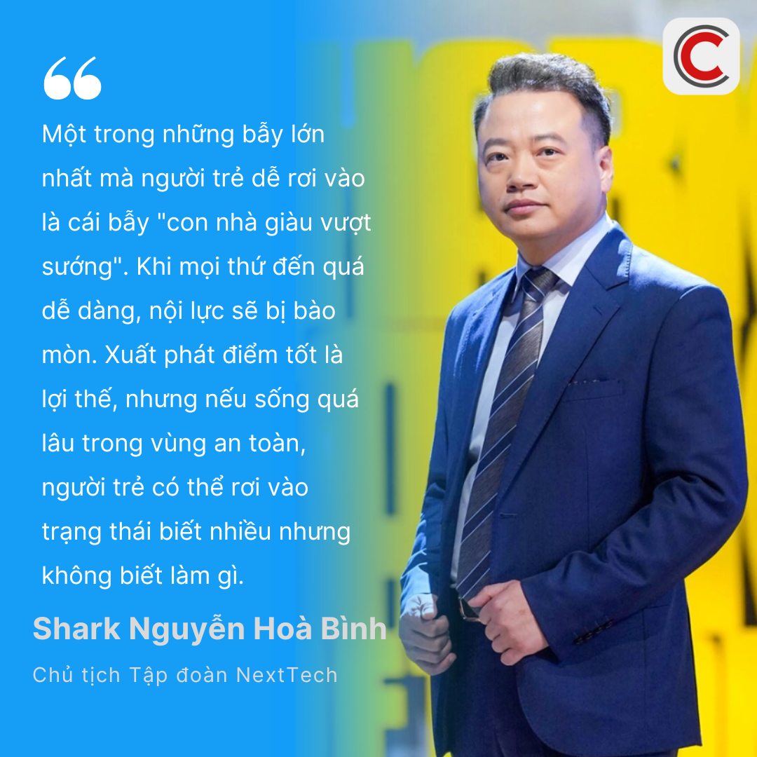 Shark Nguyễn Hòa Bình cảnh báo “bẫy con nhà giàu vượt sướng”: Nếu sống quá lâu trong vùng an toàn, người trẻ dễ rơi vào trạng thái “biết nhiều nhưng không biết làm gì” - Ảnh 1