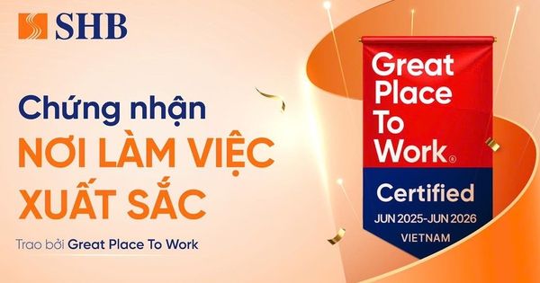 SHB được Great Place To Work chứng nhận là “Nơi làm việc xuất sắc”