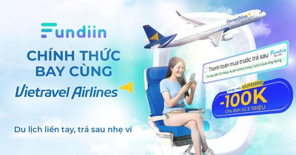 Fundiin hợp tác cùng Vietravel Airlines: Dịch vụ “Bay trước, trả sau” cho mọi nhà!