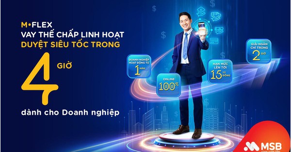 Vay thế chấp linh hoạt chỉ trong 4 giờ với M-Flex của MSB