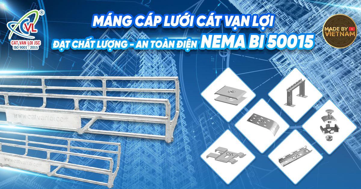 Máng cáp lưới Cát Vạn Lợi đạt UL LISTED NEMA BI 50015 - Vươn tầm thương hiệu