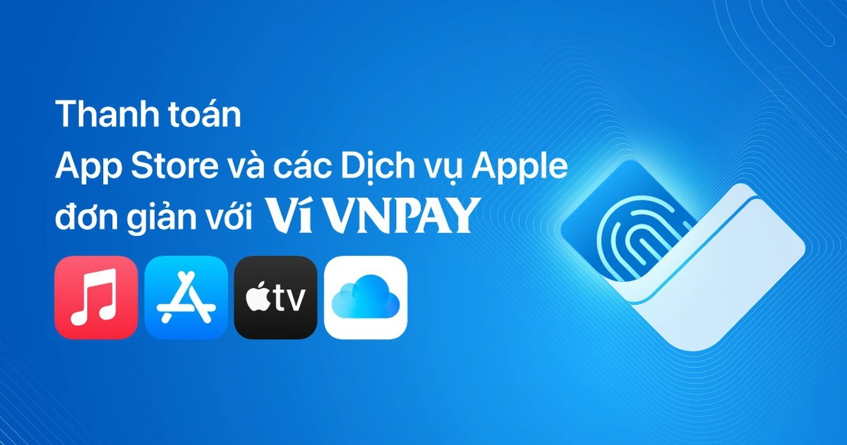 Ví VNPAY trở thành phương thức thanh toán cho App Store và dịch vụ Apple tại VN