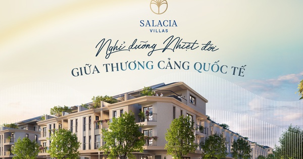 Salacia Villas - "nghỉ dưỡng nhiệt đới" giữa thương cảng quốc tế