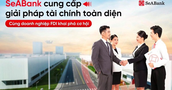 SeABank cung cấp giải pháp tài chính toàn diện, đồng hành cùng doanh nghiệp FDI