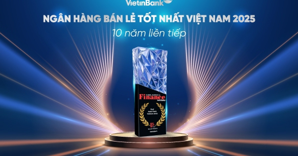 VietinBank 10 năm liên tiếp giữ vững danh hiệu “Ngân hàng bán lẻ tốt nhất Việt Nam”