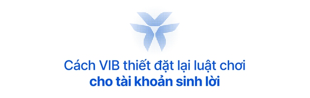 Chuyển đổi "tiền ngủ" thành "tiền tự vận động": Cách VIB thay đổi tư duy về tiền nhàn rỗi của triệu người dùng Việt - Ảnh 7