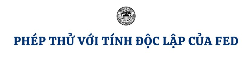 Fed đối mặt phép thử chưa từng có trong 100 năm lịch sử: Quyền lực ông Trump có bóc được ‘lớp cách nhiệt chính trị’ của NHTW? - Ảnh 1