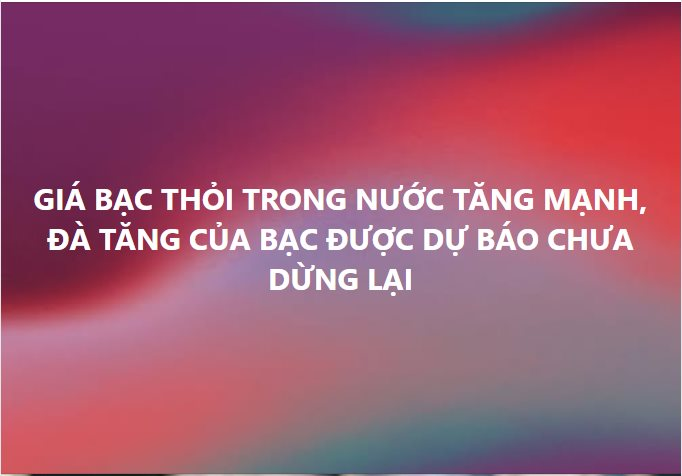 Mua bạc từ giá 35 triệu đồng/kg, đến nay gần chạm 100 triệu - bạn bè người thân chúc mừng không ngớt, nhưng tôi chỉ biết cười gượng và nói 'giá như' - Ảnh 3