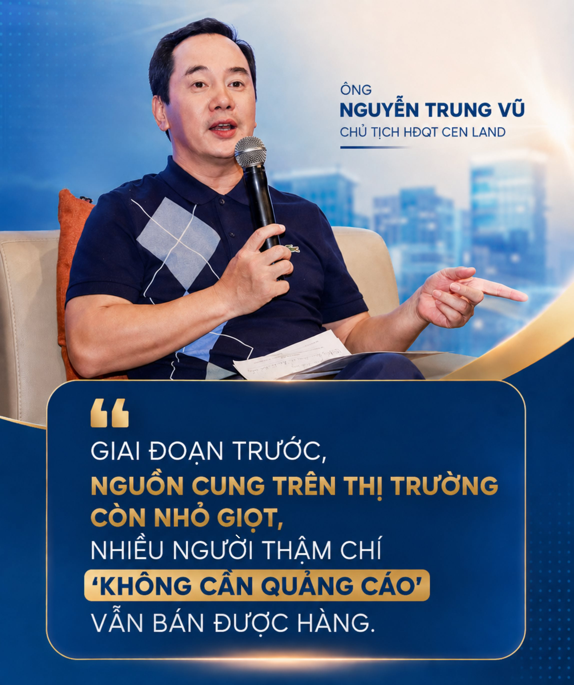 Chủ tịch Cen Land Nguyễn Trung Vũ nói thẳng: Sắp tới, người nào có càng nhiều đất càng “run”, vì nguy cơ cung vượt cầu rất lớn - Ảnh 1