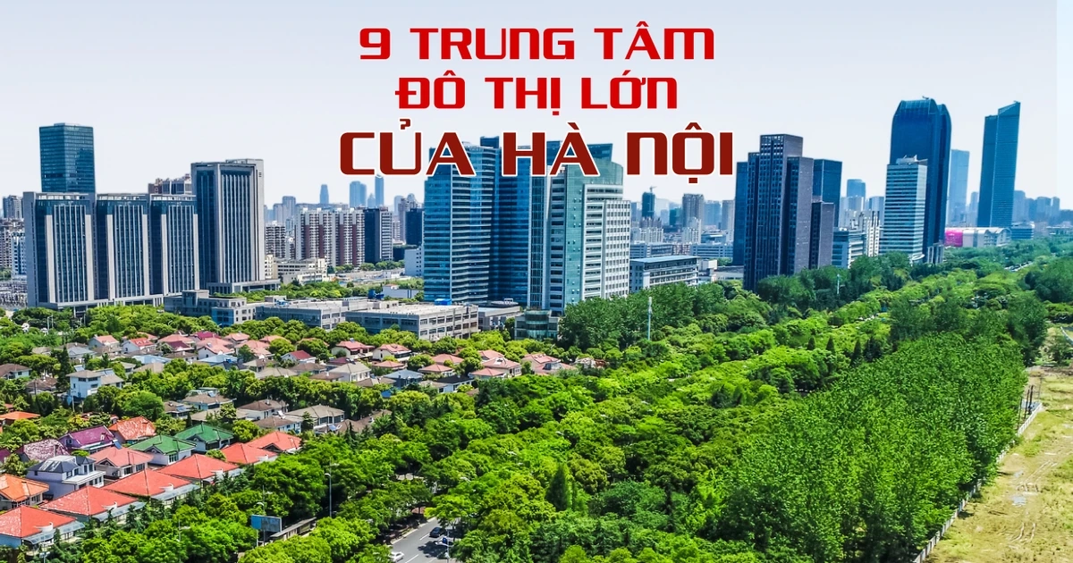9 trung tâm đô thị lớn của Hà Nội trong quy hoạch mới