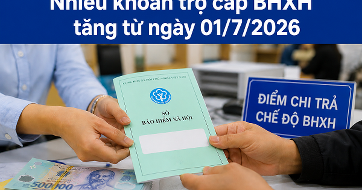 Từ 1/7, nhiều khoản trợ cấp BHXH thay đổi thế nào khi lương cơ sở tăng?