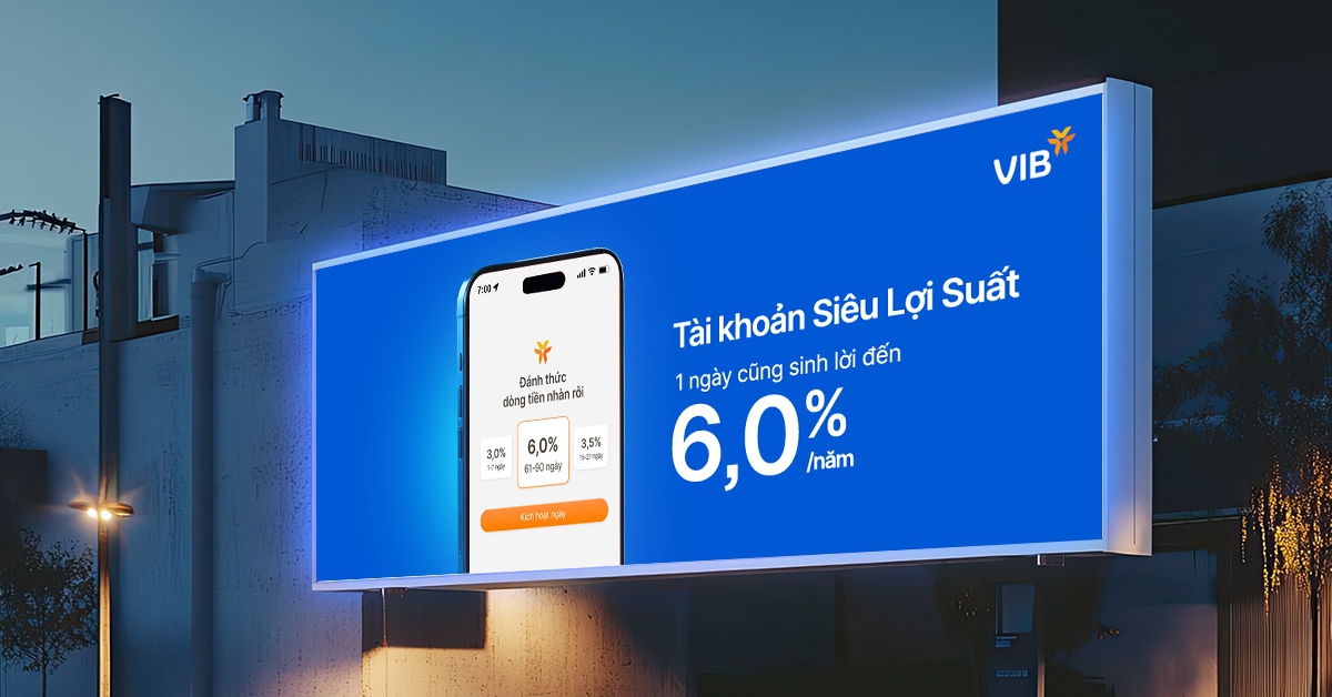 Siêu Lợi Suất VIB sinh lời mỗi ngày đến 6%/năm: Không còn lý do để tiền nhàn rỗi ngủ quên