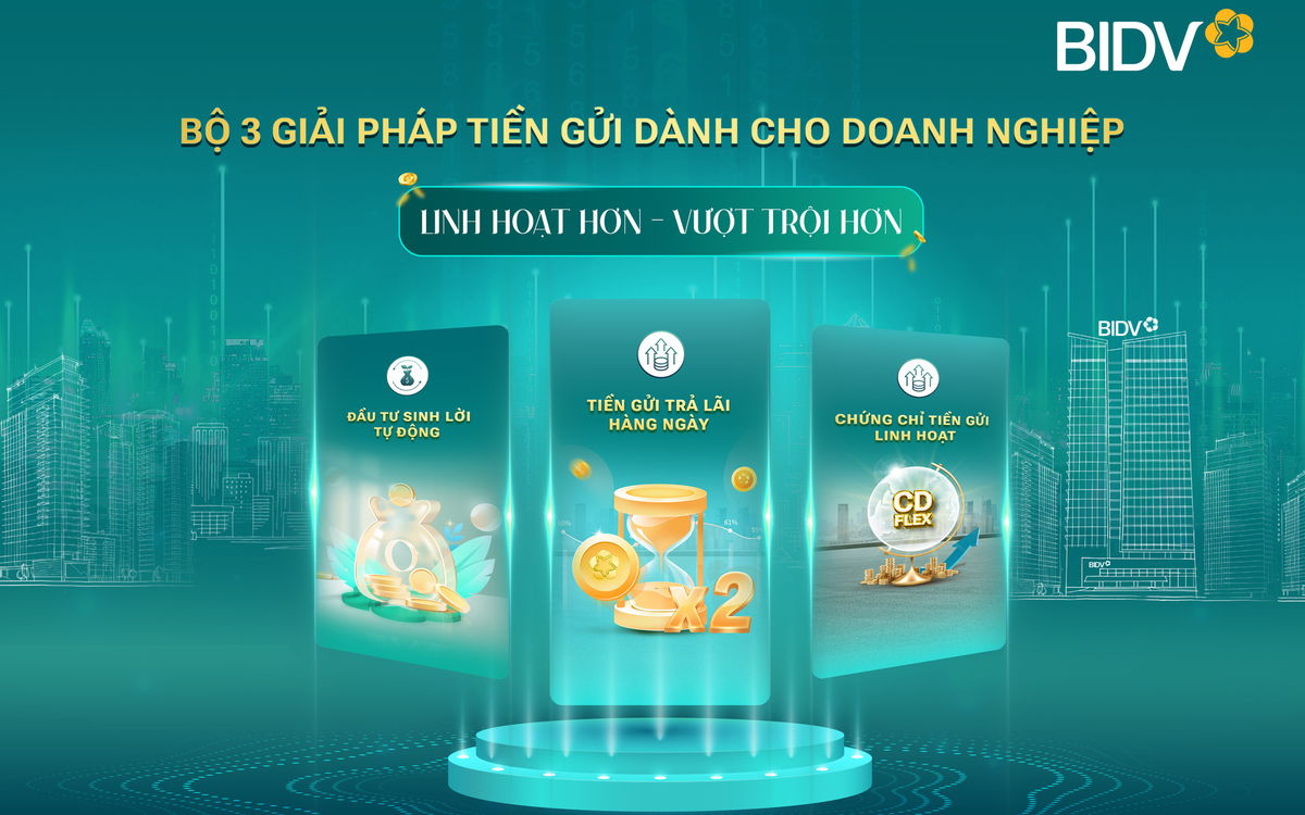 BIDV cung cấp giải pháp tiền gửi vượt trội cho doanh nghiệp
