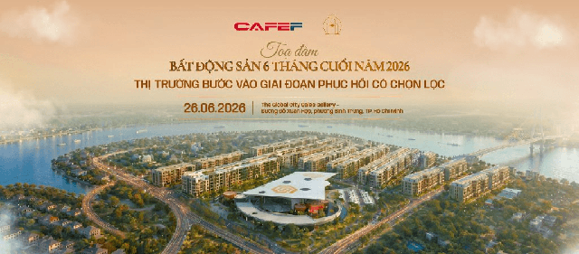 Sắp diễn ra tọa đàm "Bất động sản 6 tháng cuối 2026: Thị trường bước vào giai đoạn phục hồi có chọn lọc"
