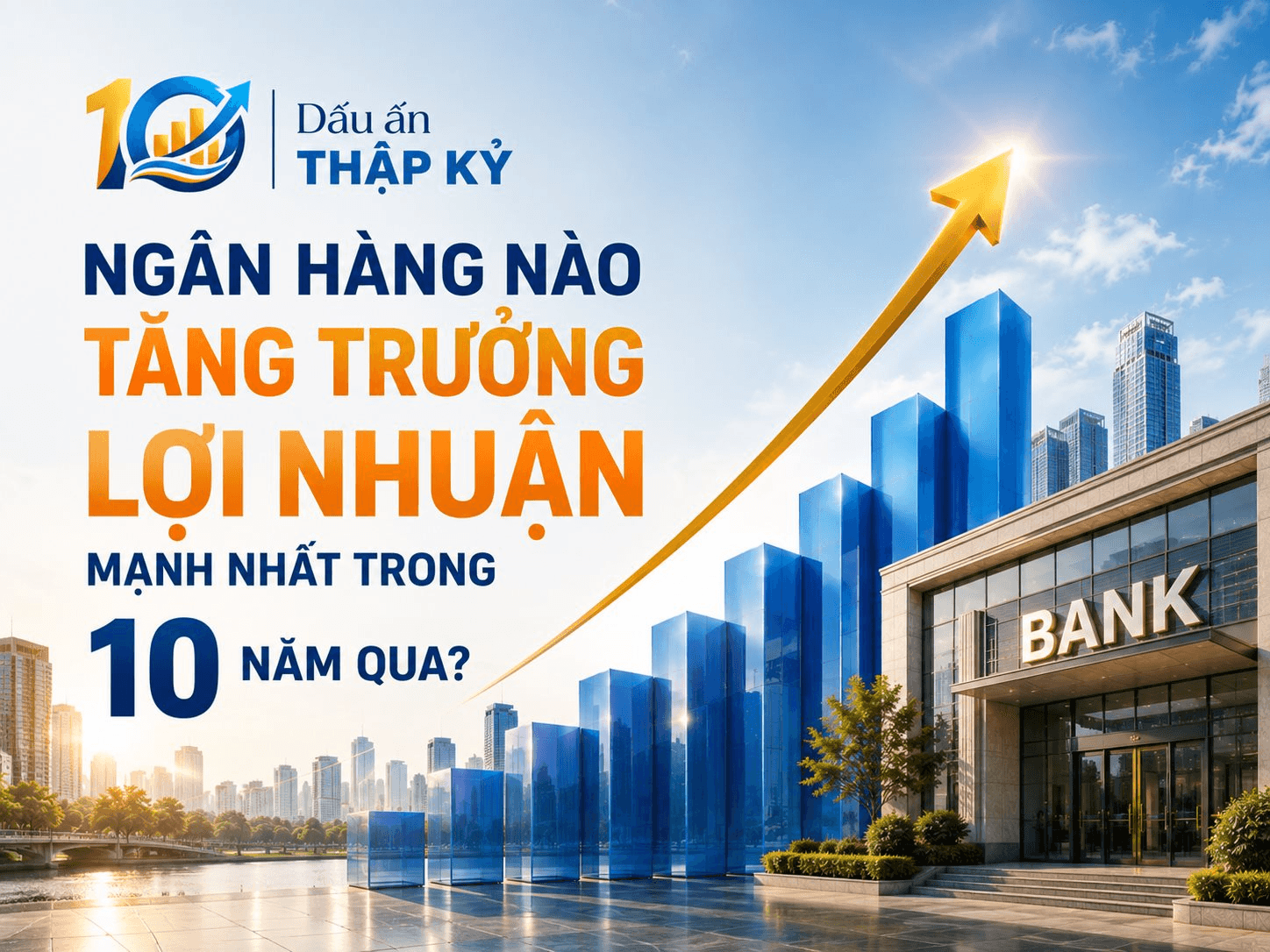 Lợi nhuận nhiều ngân hàng tăng 30 - 50 lần trong 10 năm qua: Lộ diện nhà băng bứt tốc nhanh nhất