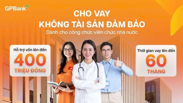 Cán bộ, công chức, viên chức có thể vay tín chấp tới 400 triệu đồng tại GPBank