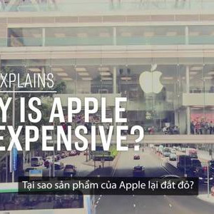 Tại sao sản phẩm của Apple luôn đắt đỏ?